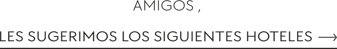 Amigos, les sugerimos los siguientes hoteles